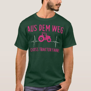Womens Aus Dem Weg Ich Muss Traktor Fahren Tractor T-Shirt