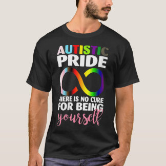 Womens Autistic Pride There Is No Cure For Being Y T-Shirt