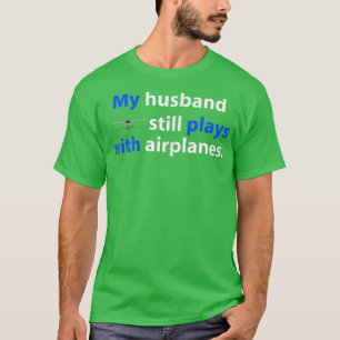 Womens Aviation My Husband Still Plays with Airpla T-Shirt