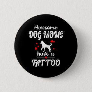 Womens Awesome Dog Moms Have A Tattoo - Pet Dog Lo 6 Cm Round Badge