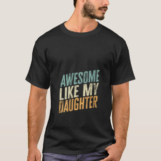 Womens Awesome Like My Daughter Funny Father s Day T-Shirt