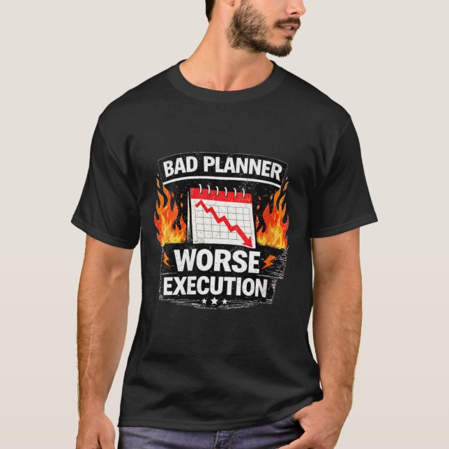 Womens Bad Planner Worse Execution Funny Quote T-Shirt (Front)