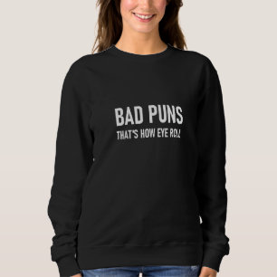 Womens Bad Puns That's How Eye Roll Funny Joke Sar Sweatshirt