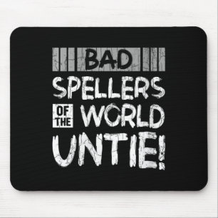 Womens Bad Spellers Of World Untie Funny Dyslexic Mouse Pad