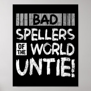 Womens Bad Spellers Of World Untie Funny Dyslexic  Poster