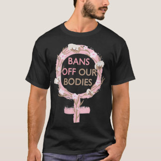 Womens Bans Off Our Bodies My Body, Stop Abortion  T-Shirt