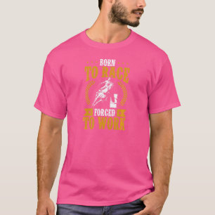 Womens Barrel Racing Born To Race Forced To Work T-Shirt