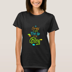 Womens Be Careful Or You'll End Up In My Blog Wri T-Shirt