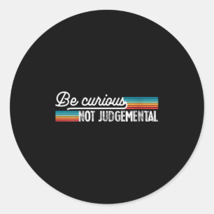 Womens Be Curious Not Judgemental Motivation Insra Classic Round Sticker