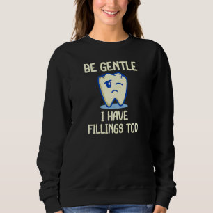 Womens Be Gentle I Have Fillings Too For Dentists  Sweatshirt