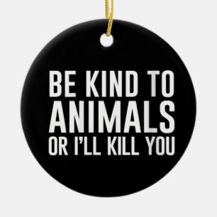 Womens Be Kind to Animals or I'll Kill You Funny G Ceramic Tree Decoration