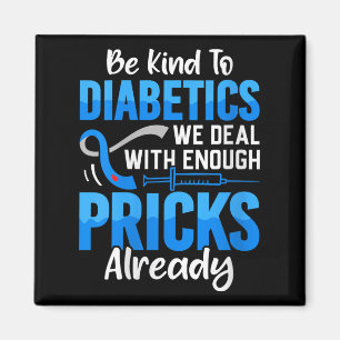 Womens Be Kind To Diabetics We Deal With Enough S  Magnet