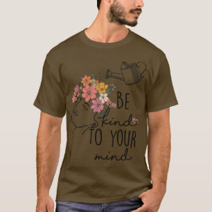 Womens Be Kind To Your Mind Mental Health Awarenes T-Shirt
