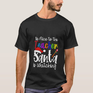 Womens Be Nice to The Teacher Santa is Watching Ch T-Shirt