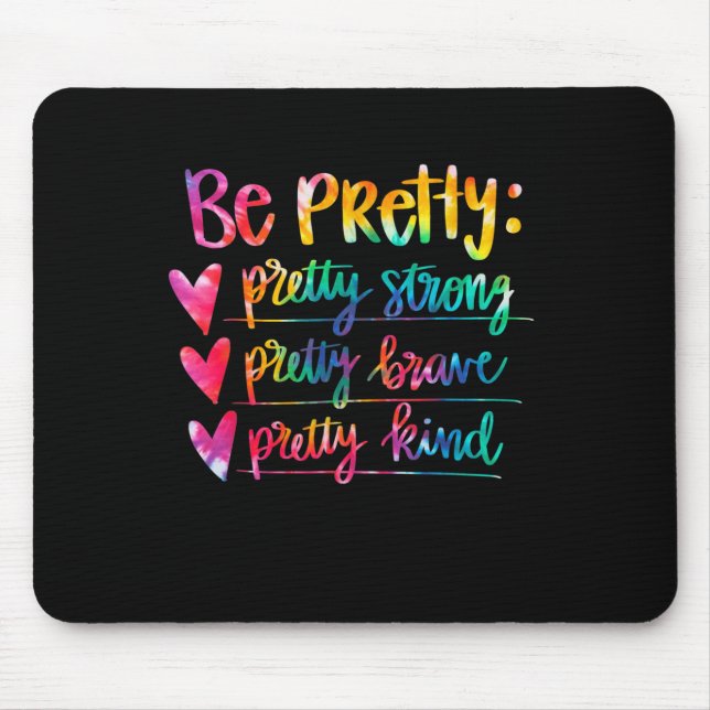Womens Be Pretty Strong Brave Kind Insrational Tie Mouse Pad (Front)
