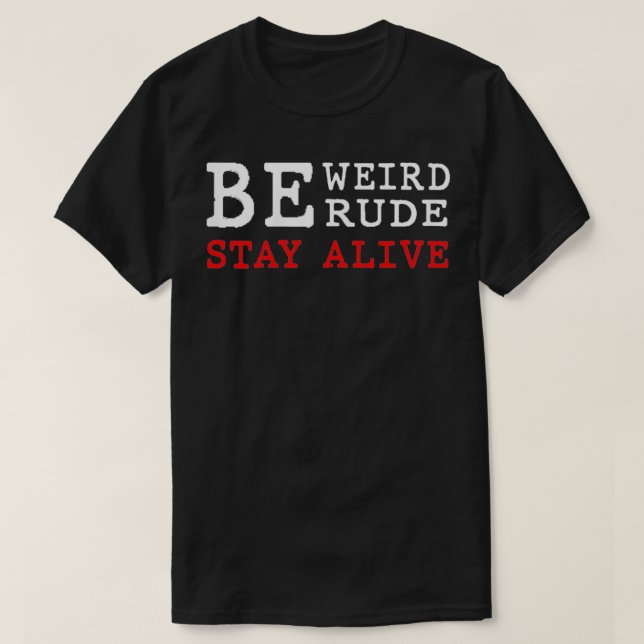 Womens Be Weird Be Rude Stay Alive True Crime  T-Shirt (Design Front)