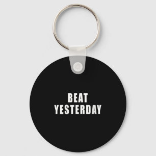 Womens Beat Yesterday Motivational Quotes V-neck Key Ring