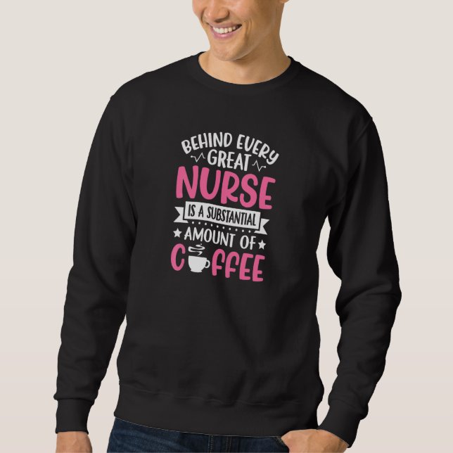 Womens Behind every Great Nurse is an Substantial  Sweatshirt (Front)