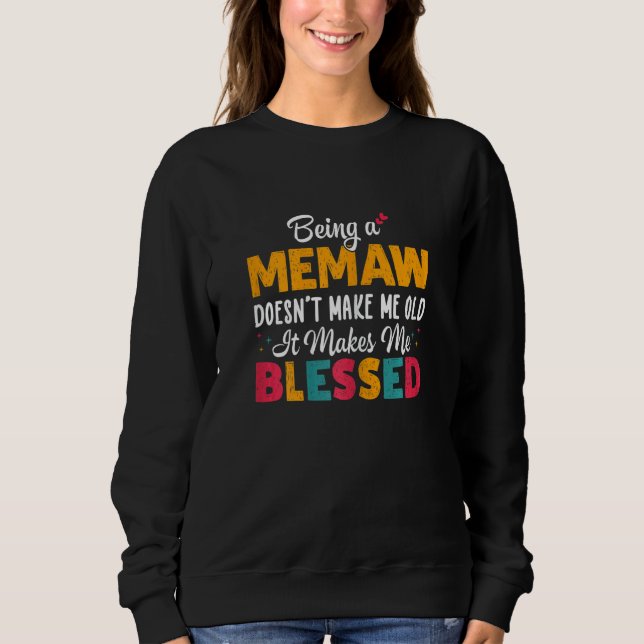 Womens Being A MEMAW Doesnu2019t Make Me Old It Ma Sweatshirt (Front)