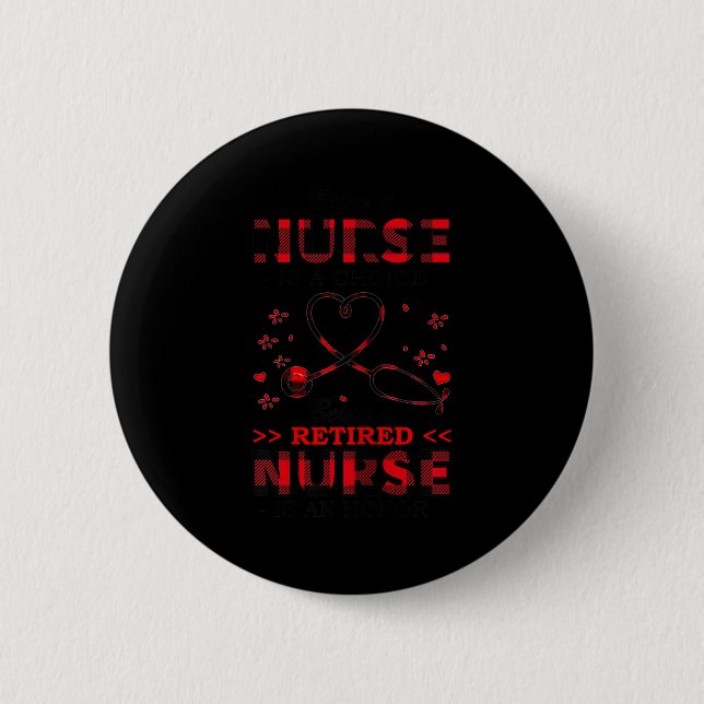 Womens Being Nurse Is A Choice Being A Retired Nur 6 Cm Round Badge (Front)