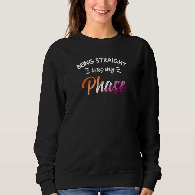 Womens Being Straight Was My Phase Gay Pride Lesbi Sweatshirt (Front)
