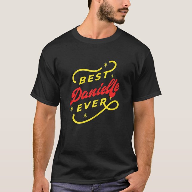 Womens Best Danielle Ever  Danielle Name T-Shirt (Front)