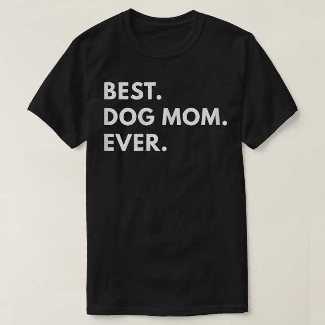 Womens Best Dog Mom Ever shirtFunny Tet shirts  (Design Front)