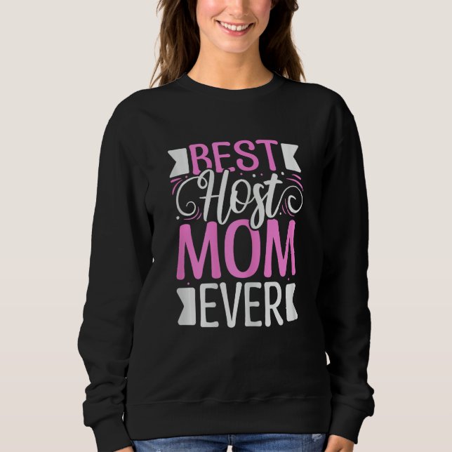 Womens Best Host Mom ever Quote for a Host Mom Sweatshirt (Front)