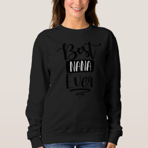 Womens Best Nana Ever Cute Grandmother  From Grand Sweatshirt