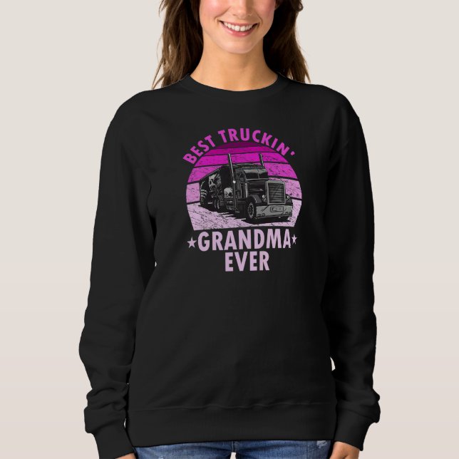 Womens Best Truckin Grandma Ever  Truck Driver Tru Sweatshirt (Front)