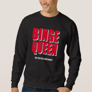 Womens Binge Queen Streaming Tv Sweatshirt