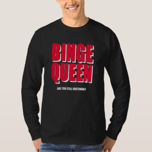 Womens Binge Queen Streaming Tv T-Shirt