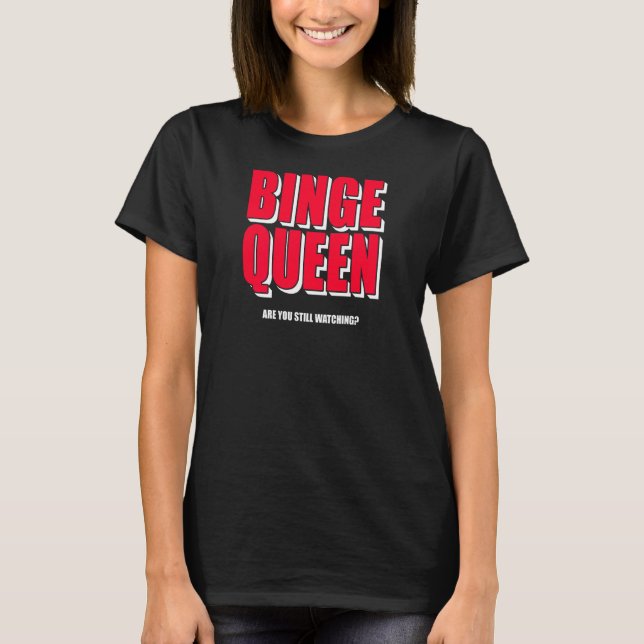 Womens Binge Queen Streaming Tv T-Shirt (Front)