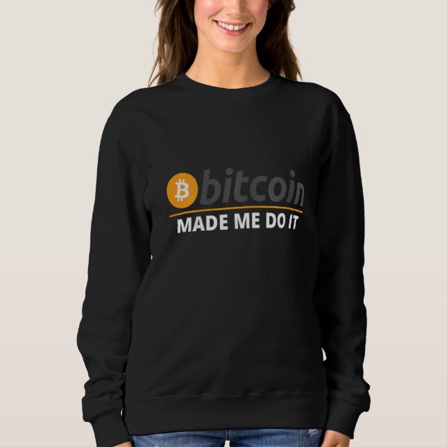 Womens Bitcoin Made Me Do It Bitcoin Plan B Crypto Sweatshirt (Front)