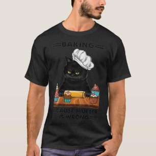 Womens Black Cat Baking because murder is wrong ca T-Shirt