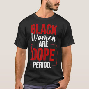 Womens Black Women Are Dope Period Gift For Black  T-Shirt
