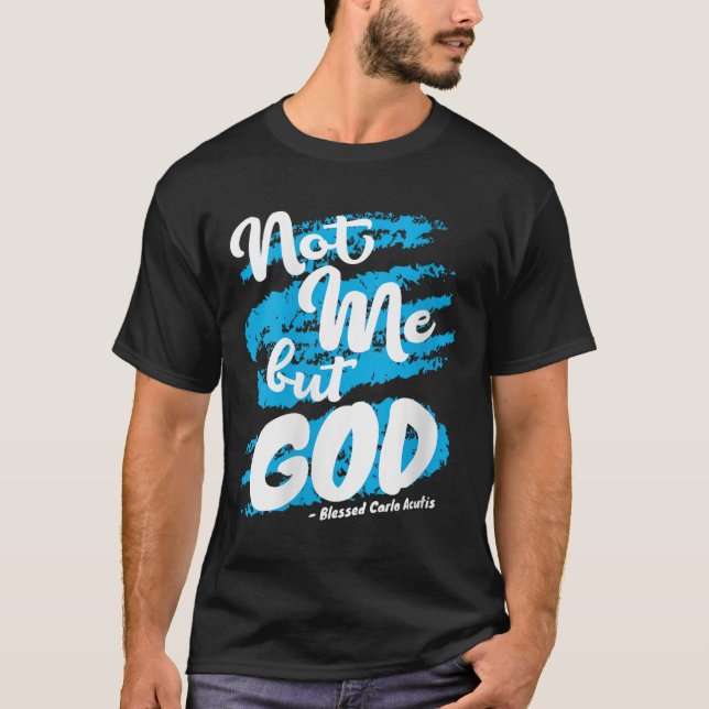 Womens Blessed Carlo Acutis Prayer Not Me Catholic T-Shirt (Front)