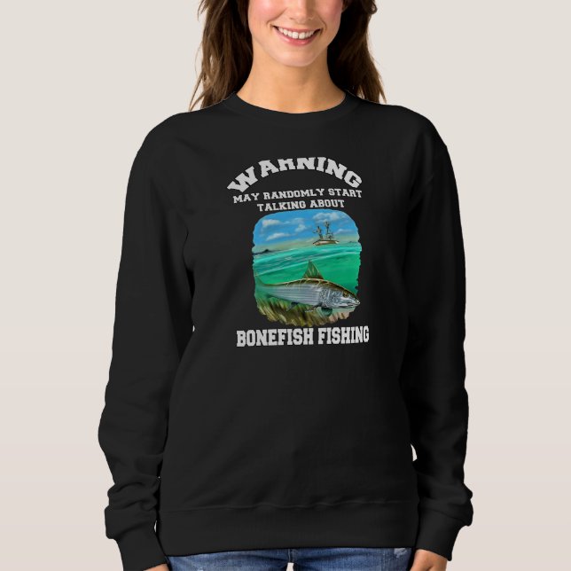 Womens Bonefish Fisherman Warning May Randomly Tal Sweatshirt (Front)