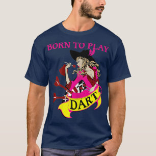 Womens Born To Play - Female Dart Player Gift T-Shirt