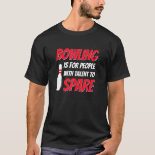 Womens Bowling Is For People With Talent To Spare  T-Shirt