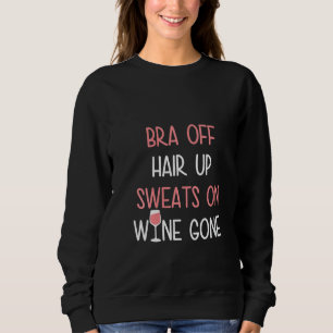 Womens Bra Off Hair Up Sweats On Wine Gone Sweatshirt