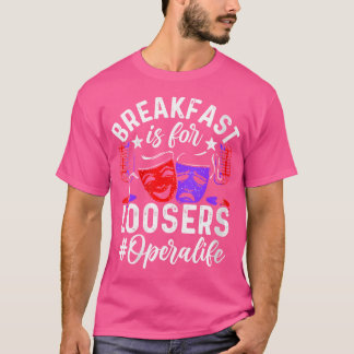 Womens Breakfast Is For Loosers. Operalife Theatre T-Shirt
