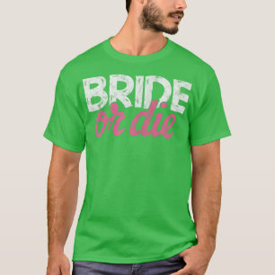 Womens Bride or Die Bachelorette Party Wedding Bri T-Shirt