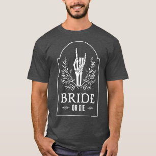 Womens Bride Or Die With Halloween Skeleton Hand F T-Shirt