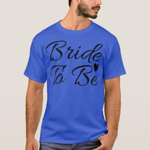 Womens Bride To Be Cute Matching For Bachelorette  T-Shirt