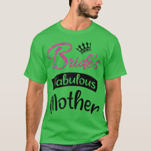 Womens Bride's Fabulous Mum Bachelorette Party Mot T-Shirt