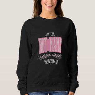 Womens   Bridesmaid Hot Mama Matching Bachelorette Sweatshirt