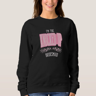 Womens  Bridesmaid Knocked Up Matching Bachelorett Sweatshirt