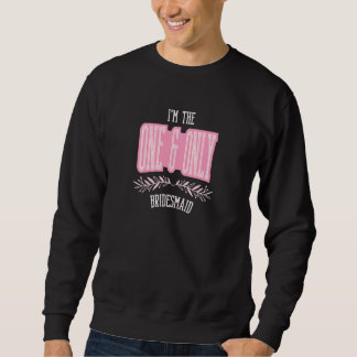 Womens  Bridesmaid One & Only Matching Bachelorett Sweatshirt