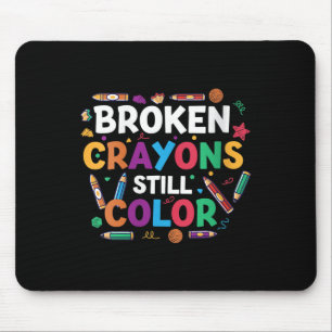 Womens Broken Crayons Still Colour Shirt Mental He Mouse Pad